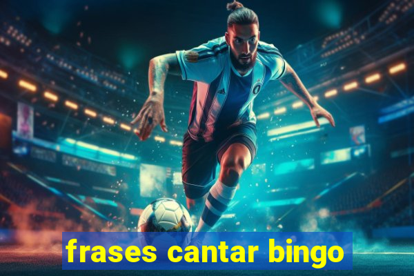 frases cantar bingo